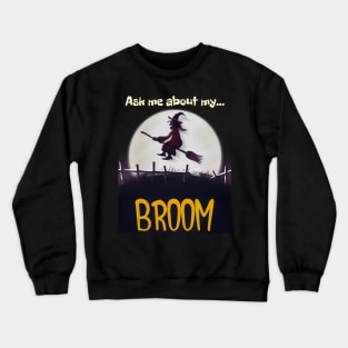 Ask Me About My Broom, Funny Witch Halloween Design Crewneck Sweatshirt